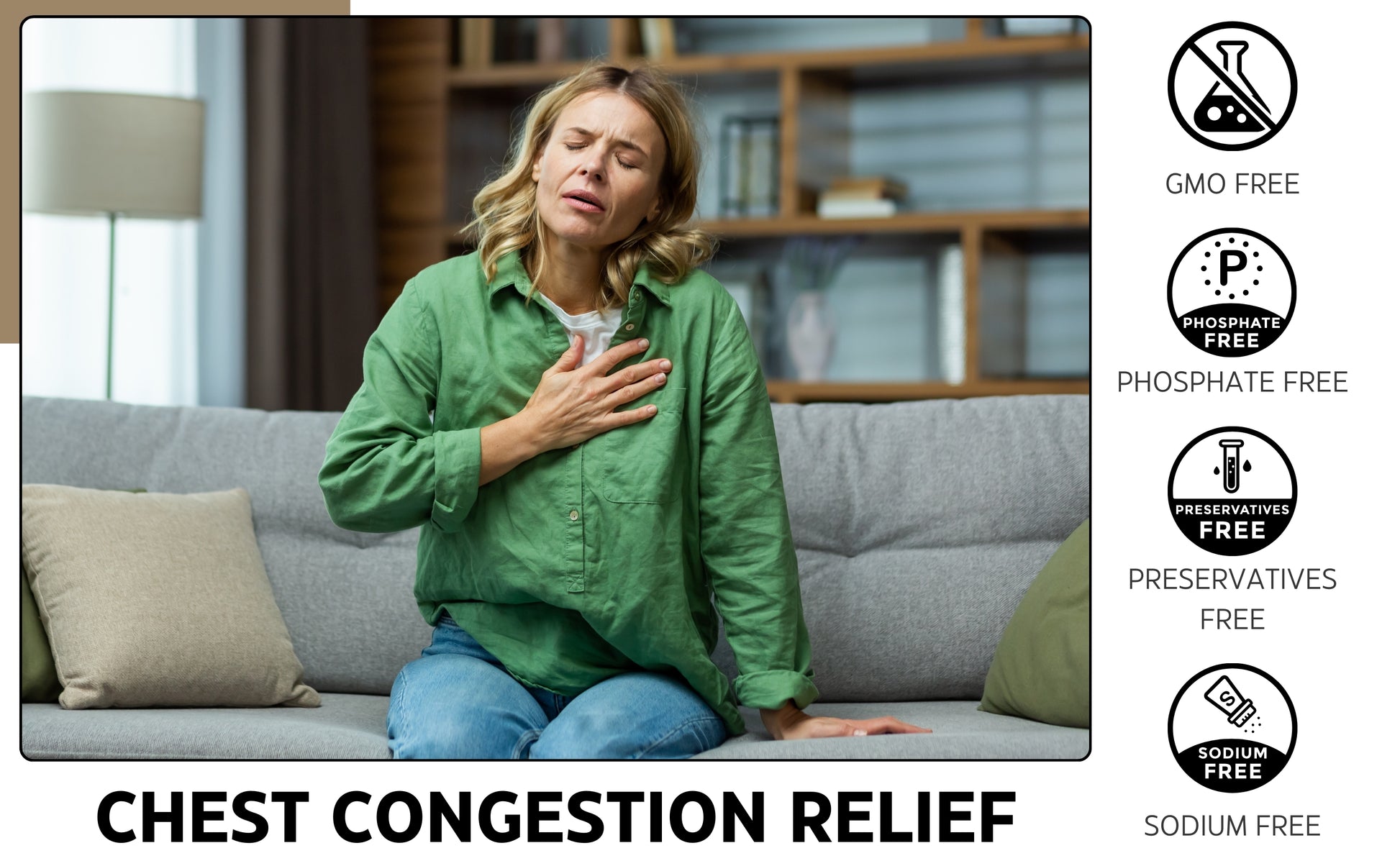 Image showing a woman sitting on a sofa holding her chest, indicating chest congestion relief. Includes icons highlighting that the product is GMO-free, phosphate-free, preservative-free, and sodium-free. Bold text at the bottom reads 'Chest Congestion Relief.